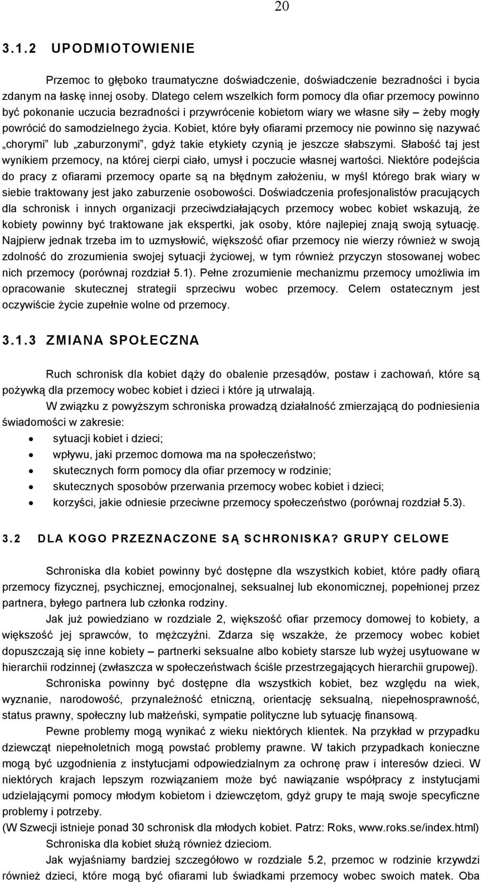 Kobiet, które były ofiarami przemocy nie powinno się nazywać chorymi lub zaburzonymi, gdyż takie etykiety czynią je jeszcze słabszymi.