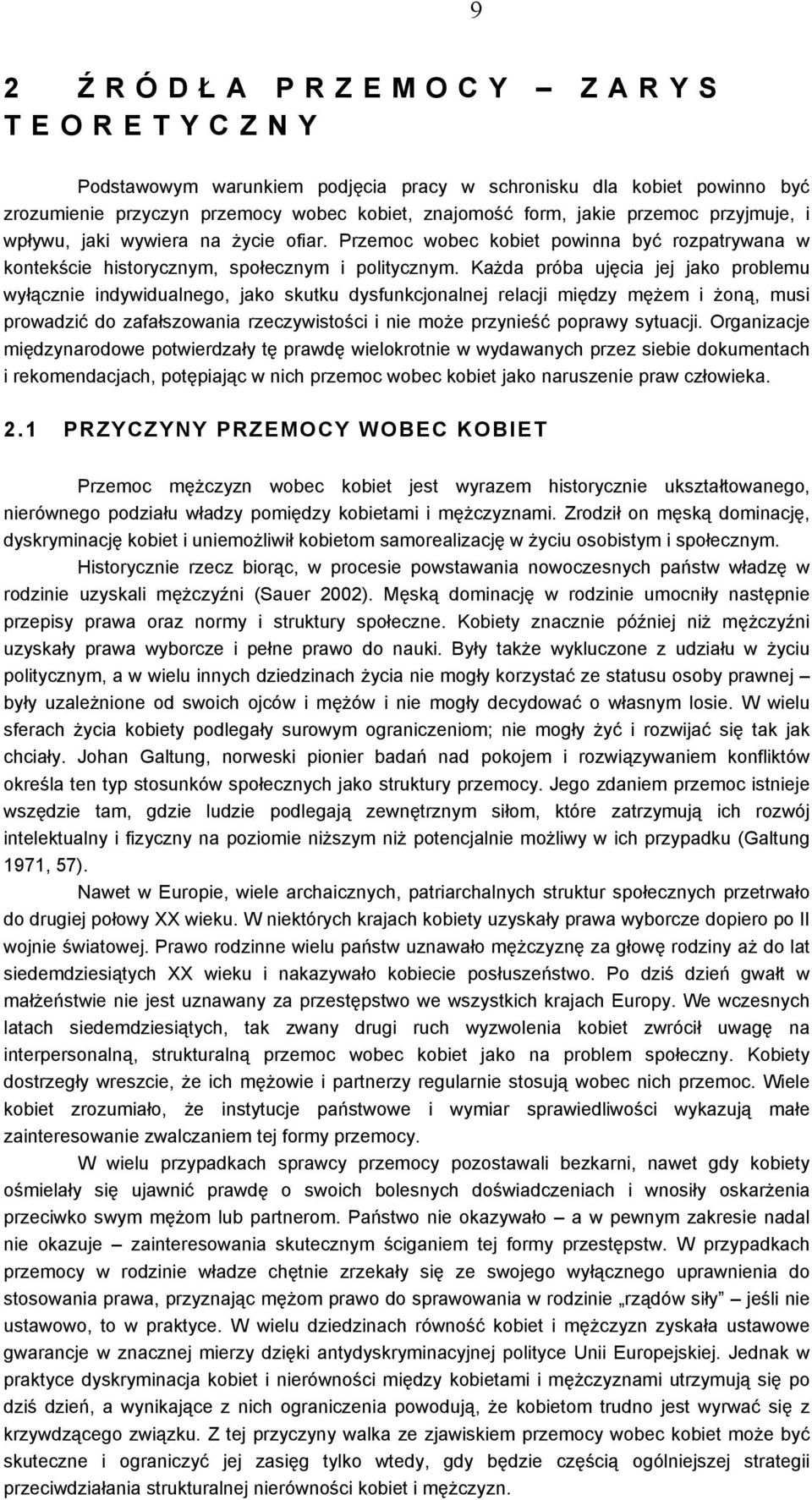 Każda próba ujęcia jej jako problemu wyłącznie indywidualnego, jako skutku dysfunkcjonalnej relacji między mężem i żoną, musi prowadzić do zafałszowania rzeczywistości i nie może przynieść poprawy