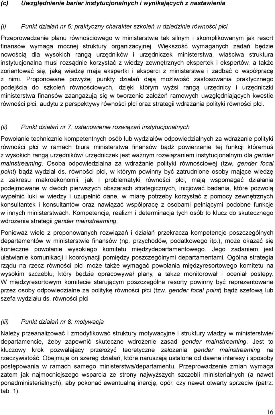 Większość wymaganych zadań będzie nowością dla wysokich rangą urzędników i urzędniczek ministerstwa, właściwa struktura instytucjonalna musi rozsądnie korzystać z wiedzy zewnętrznych ekspertek i