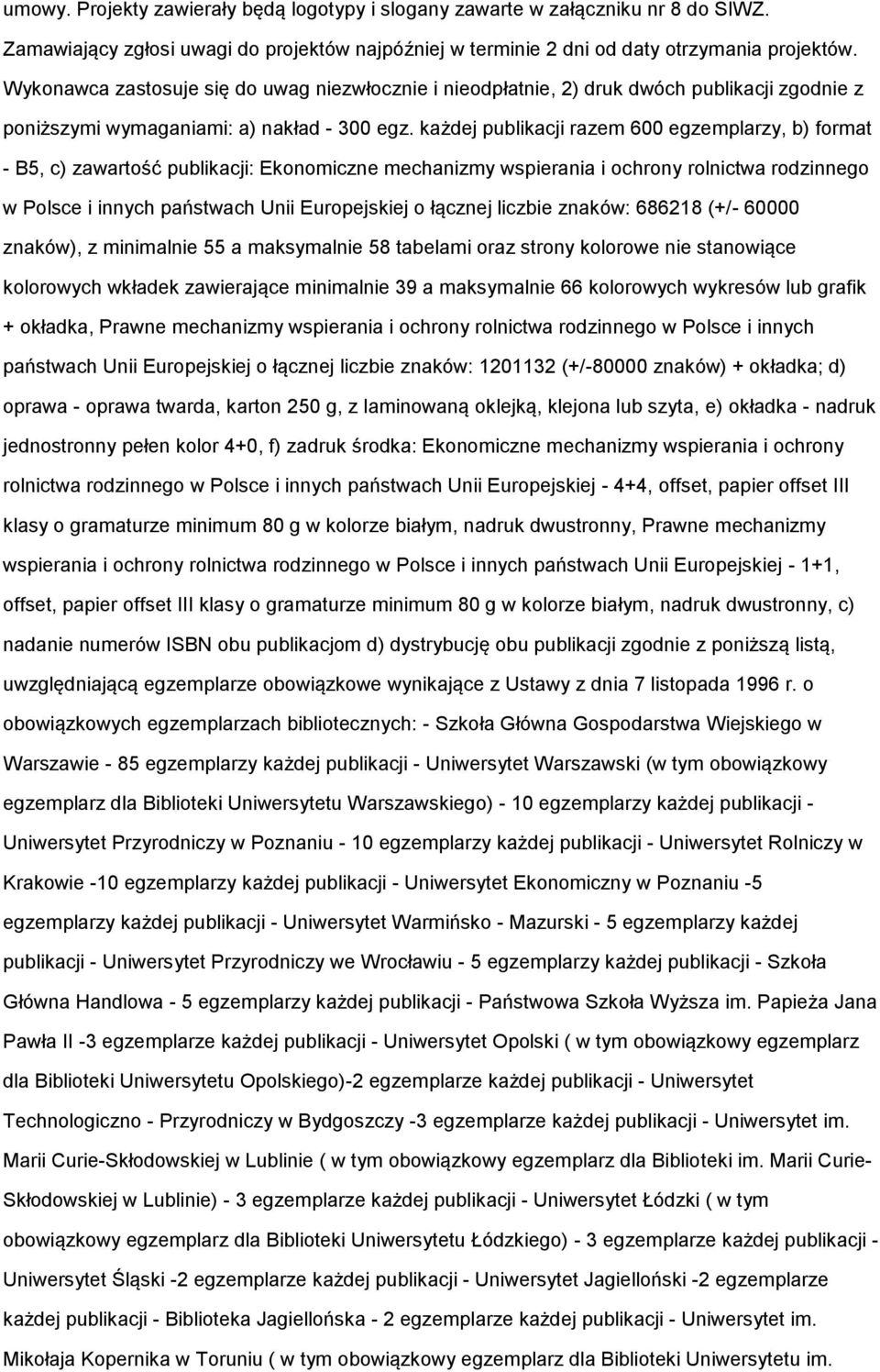 każdej publikacji razem 600 egzemplarzy, b) frmat - B5, c) zawartść publikacji: Eknmiczne mechanizmy wspierania i chrny rlnictwa rdzinneg w Plsce i innych państwach Unii Eurpejskiej łącznej liczbie