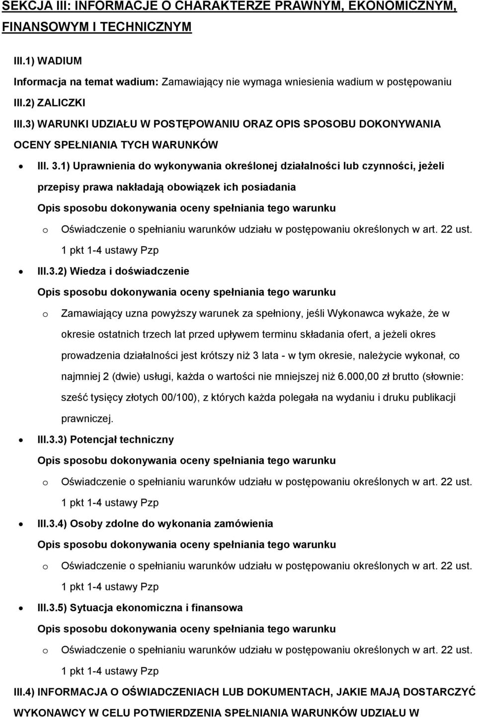 1) Uprawnienia d wyknywania kreślnej działalnści lub czynnści, jeżeli przepisy prawa nakładają bwiązek ich psiadania Oświadczenie spełnianiu warunków udziału w pstępwaniu kreślnych w art. 22 ust. III.