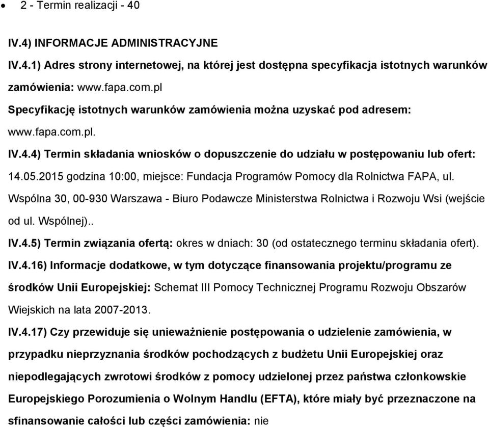 2015 gdzina 10:00, miejsce: Fundacja Prgramów Pmcy dla Rlnictwa FAPA, ul. Wspólna 30, 00-930 Warszawa - Biur Pdawcze Ministerstwa Rlnictwa i Rzwju Wsi (wejście d ul. Wspólnej).. IV.4.