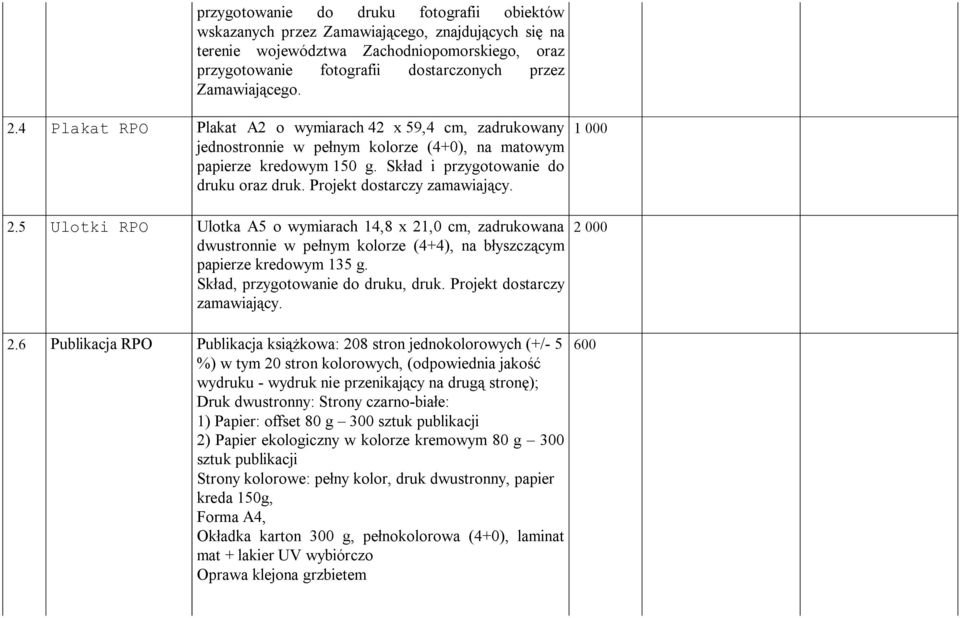 Projekt dostarczy zamawiający. 2.5 Ulotki RPO Ulotka A5 o wymiarach 14,8 x 21,0 cm, zadrukowana dwustronnie w pełnym kolorze (4+4), na błyszczącym papierze kredowym 135 g.