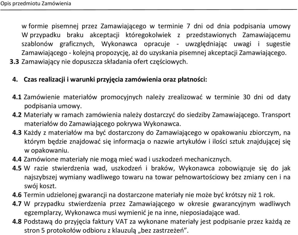 Czas realizacji i warunki przyjęcia zamówienia oraz płatności: 4.1 Zamówienie materiałów ch należy zrealizować w terminie 30 dni od daty podpisania umowy. 4.2 Materiały w ramach zamówienia należy dostarczyć do siedziby Zamawiającego.