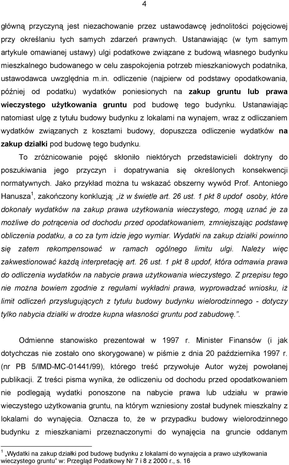 uwzględnia m.in. odliczenie (najpierw od podstawy opodatkowania, później od podatku) wydatków poniesionych na zakup gruntu lub prawa wieczystego użytkowania gruntu pod budowę tego budynku.