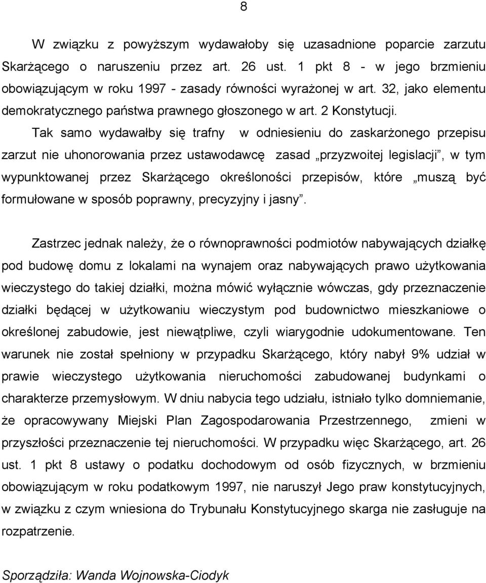 Tak samo wydawałby się trafny w odniesieniu do zaskarżonego przepisu zarzut nie uhonorowania przez ustawodawcę zasad przyzwoitej legislacji, w tym wypunktowanej przez Skarżącego określoności