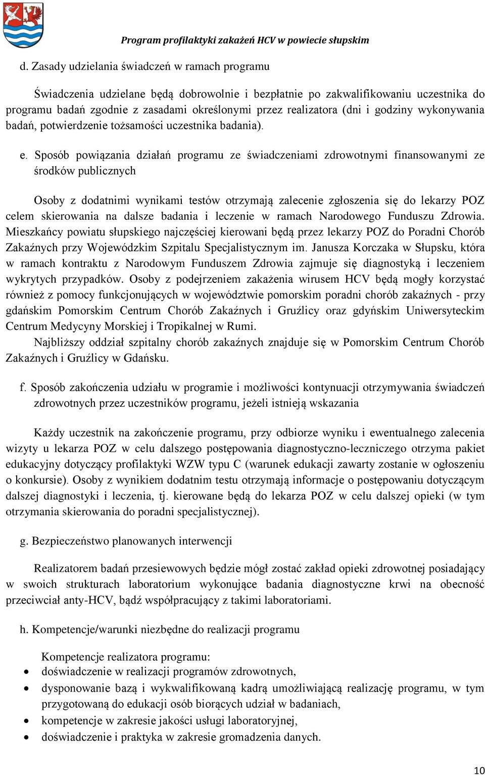 Sposób powiązania działań programu ze świadczeniami zdrowotnymi finansowanymi ze środków publicznych Osoby z dodatnimi wynikami testów otrzymają zalecenie zgłoszenia się do lekarzy POZ celem