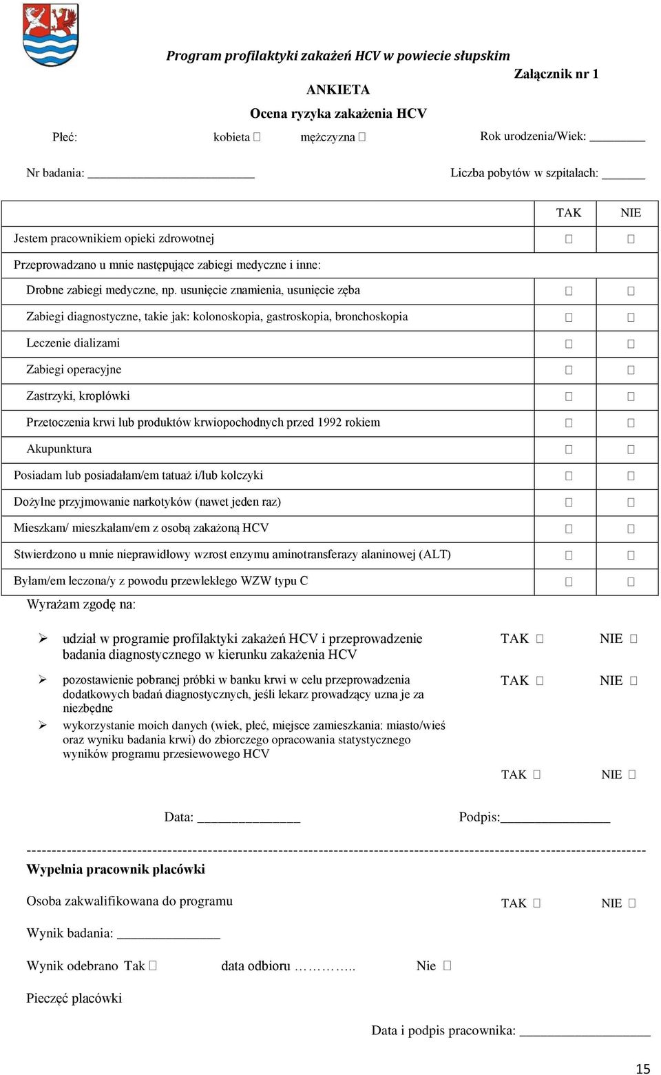 usunięcie znamienia, usunięcie zęba Zabiegi diagnostyczne, takie jak: kolonoskopia, gastroskopia, bronchoskopia Leczenie dializami Zabiegi operacyjne Zastrzyki, kroplówki Przetoczenia krwi lub