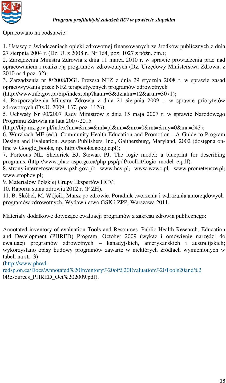 Urzędowy Ministerstwa Zdrowia z 2010 nr 4 poz. 32); 3. Zarządzenia nr 8/2008/DGL Prezesa NFZ z dnia 29 stycznia 2008 r.