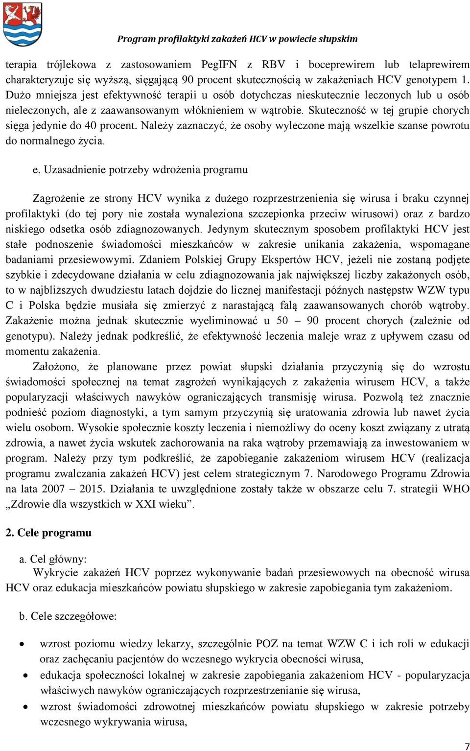 Skuteczność w tej grupie chorych sięga jedynie do 40 procent. Należy zaznaczyć, że osoby wyleczone mają wszelkie szanse powrotu do normalnego życia. e.