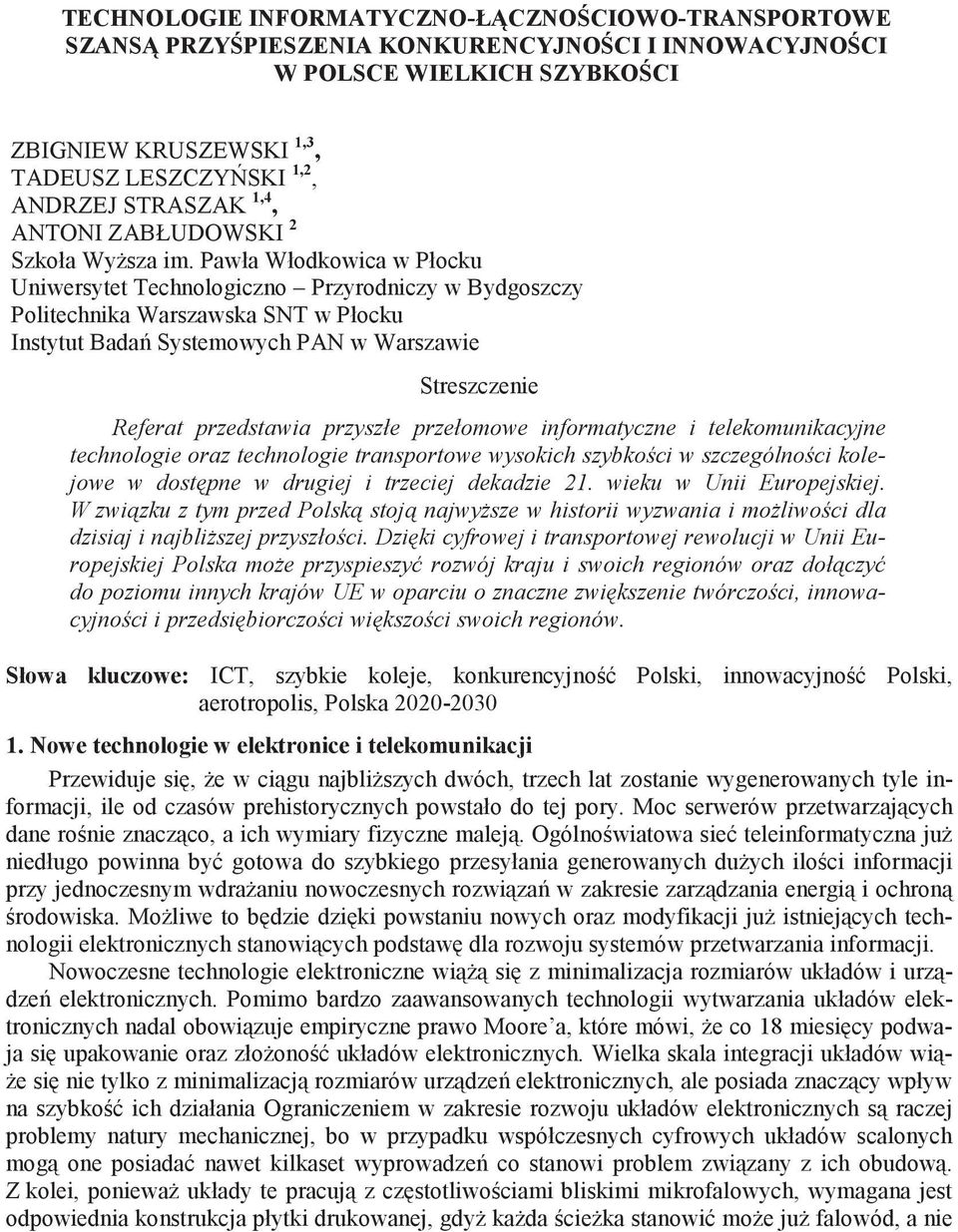 Pawła Włodkowica w Płocku Uniwersytet Technologiczno Przyrodniczy w Bydgoszczy Politechnika Warszawska SNT w Płocku Instytut Bada Systemowych PAN w Warszawie Streszczenie Referat przedstawia przyszłe