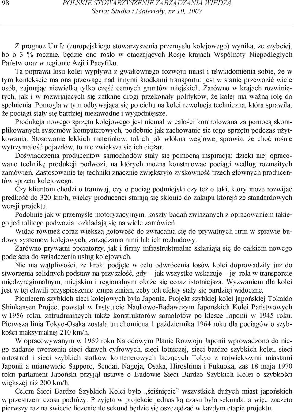 Ta poprawa losu kolei wypływa z gwałtownego rozwoju miast i u wiadomienia sobie, e w tym kontek cie ma ona przewag nad innymi rodkami transportu: jest w stanie przewozi wiele osób, zajmuj c niewielk