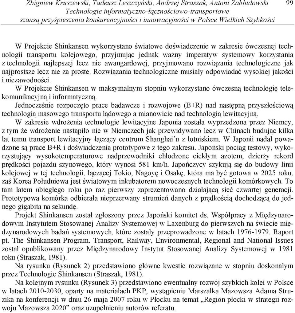 technologii najlepszej lecz nie awangardowej, przyjmowano rozwi zania technologiczne jak najprostsze lecz nie za proste. Rozwi zania technologiczne musiały odpowiada wysokiej jako ci i niezawodno ci.