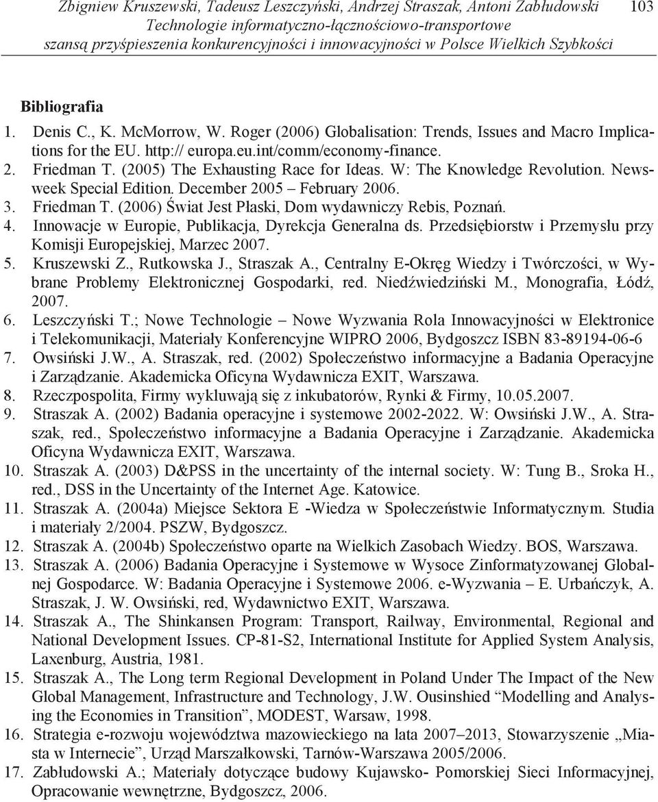 Friedman T. (2005) The Exhausting Race for Ideas. W: The Knowledge Revolution. Newsweek Special Edition. December 2005 February 2006. 3. Friedman T.