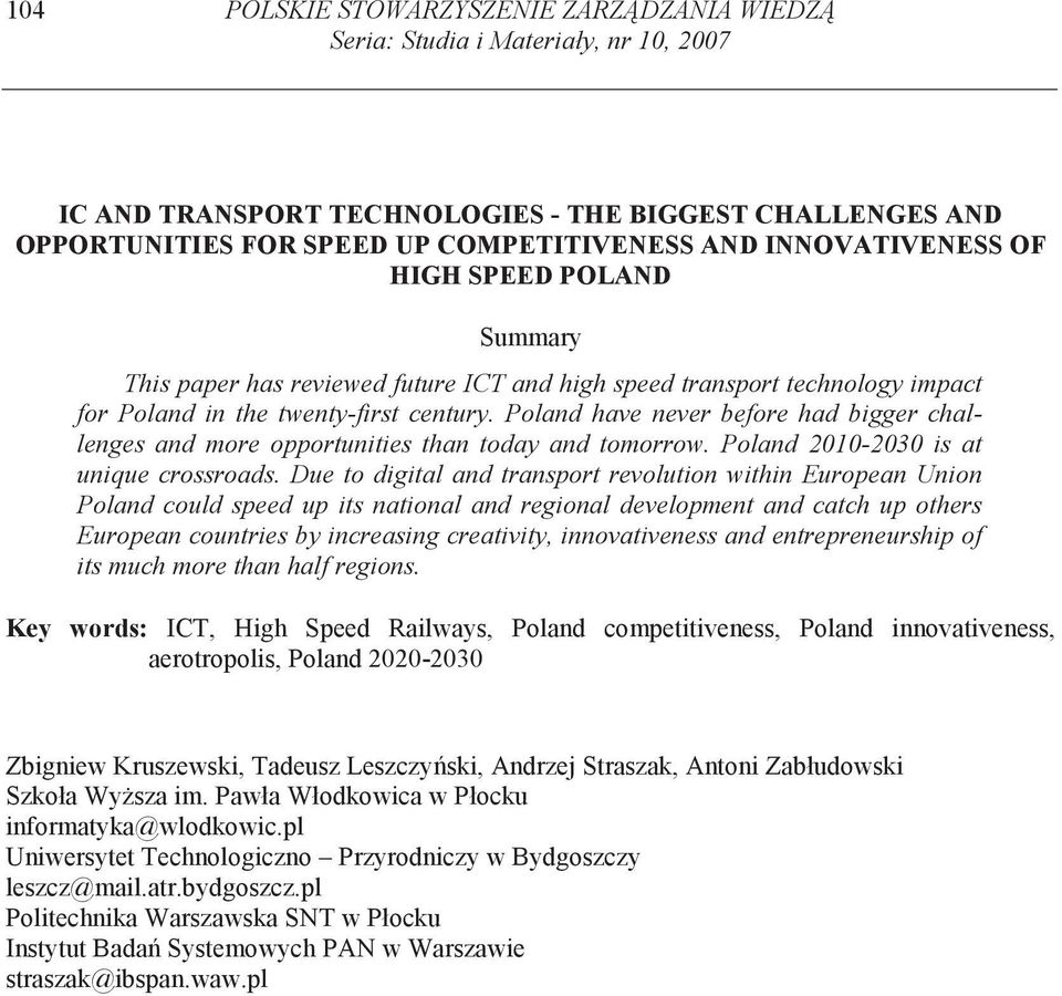 Poland have never before had bigger challenges and more opportunities than today and tomorrow. Poland 2010-2030 is at unique crossroads.