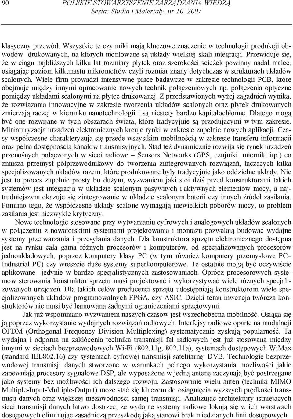 Przewiduje si, e w ci gu najbli szych kilku lat rozmiary płytek oraz szeroko ci cie ek powinny nadal male, osi gaj c poziom kilkunastu mikrometrów czyli rozmiar znany dotychczas w strukturach układów