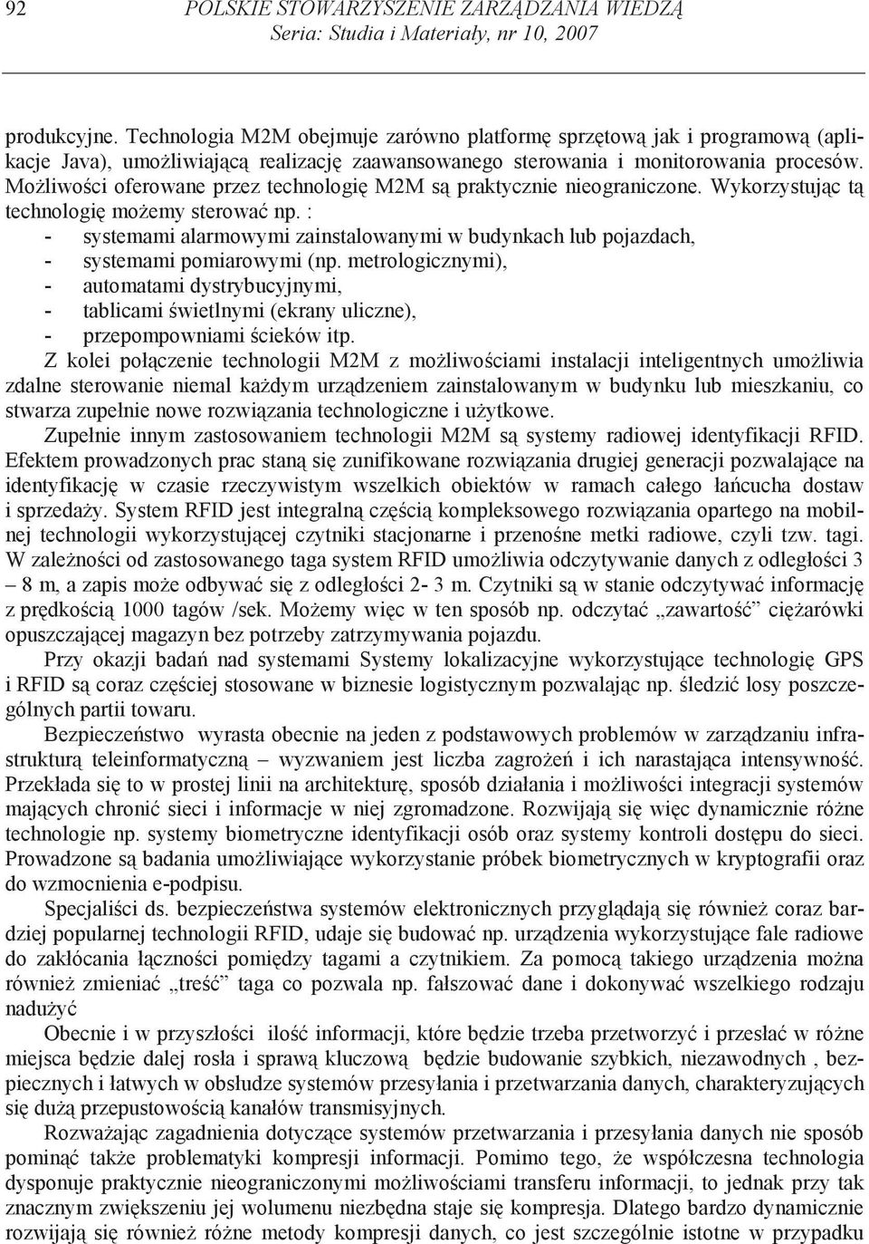 Mo liwo ci oferowane przez technologi M2M s praktycznie nieograniczone. Wykorzystuj c t technologi mo emy sterowa np.