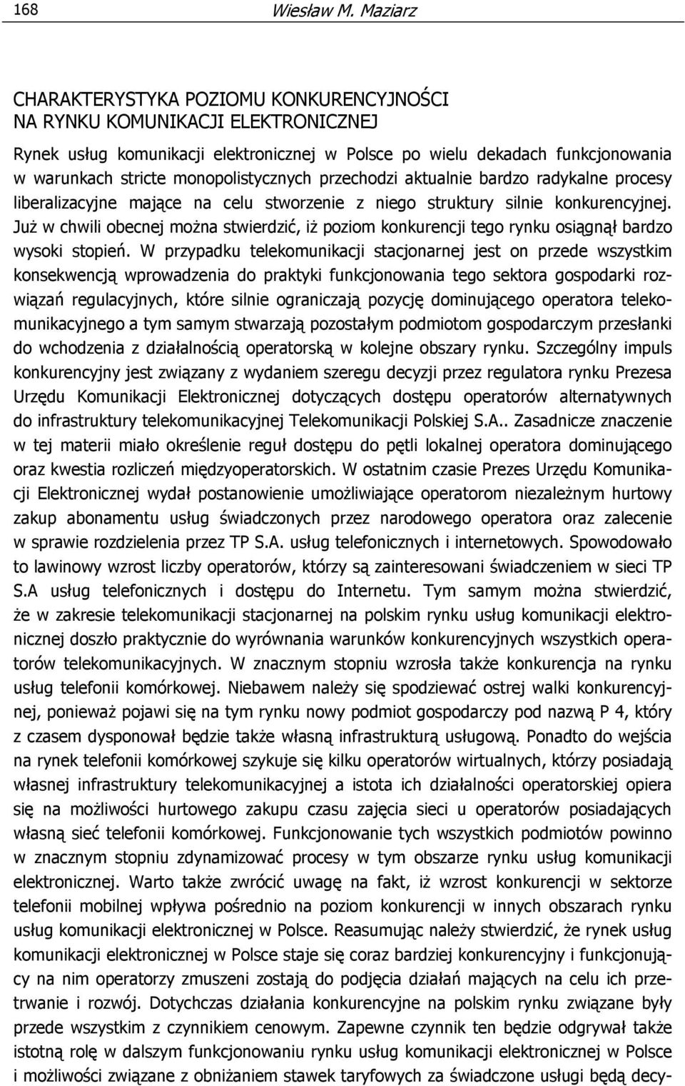 monopolistycznych przechodzi aktualnie bardzo radykalne procesy liberalizacyjne mające na celu stworzenie z niego struktury silnie konkurencyjnej.