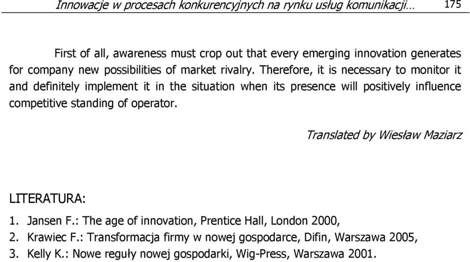 Therefore, it is necessary to monitor it and definitely implement it in the situation when its presence will positively influence competitive standing of