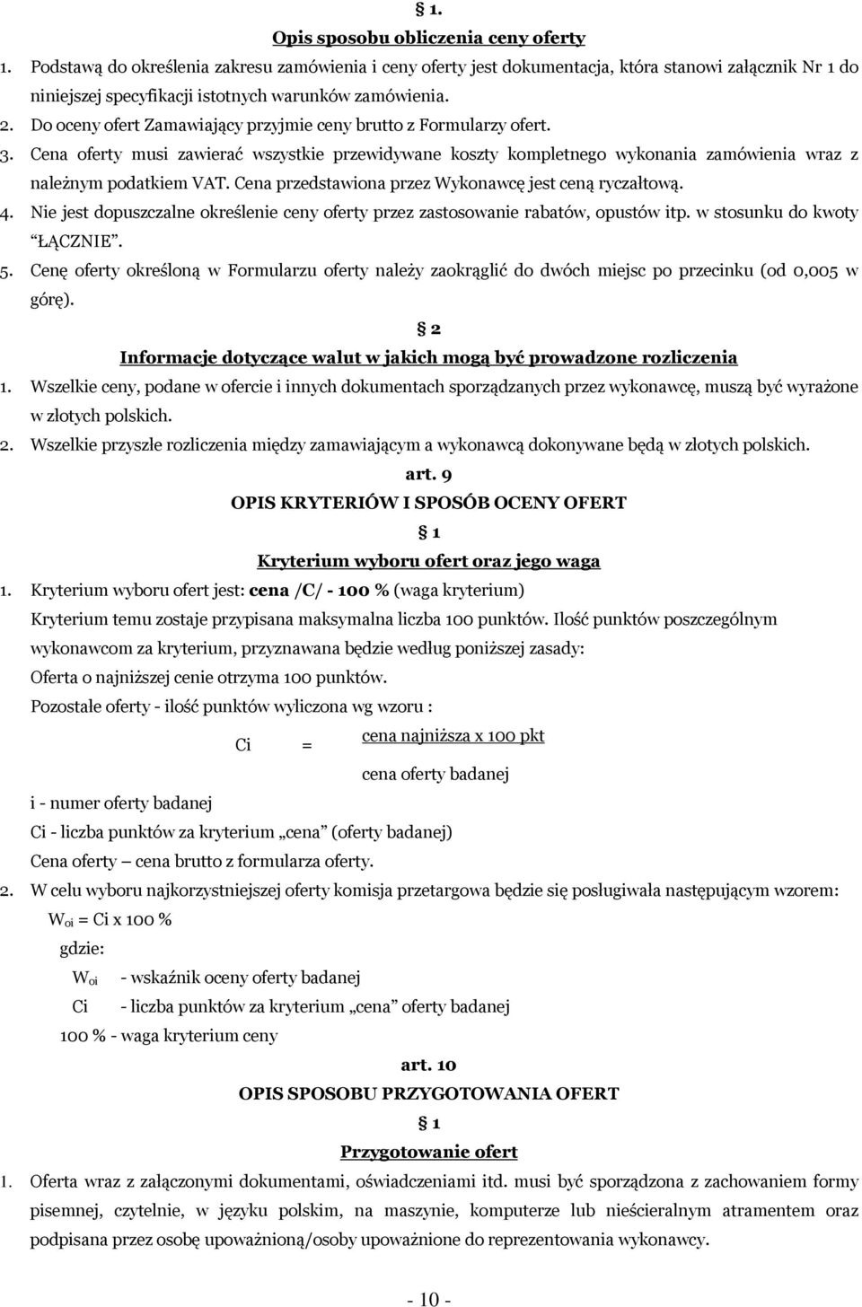 Do oceny ofert Zamawiający przyjmie ceny brutto z Formularzy ofert. 3. Cena oferty musi zawierać wszystkie przewidywane koszty kompletnego wykonania zamówienia wraz z należnym podatkiem VAT.