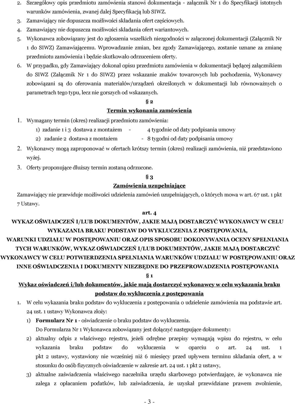 Wykonawca zobowiązany jest do zgłoszenia wszelkich niezgodności w załączonej dokumentacji (Załącznik Nr 1 do SIWZ) Zamawiającemu.