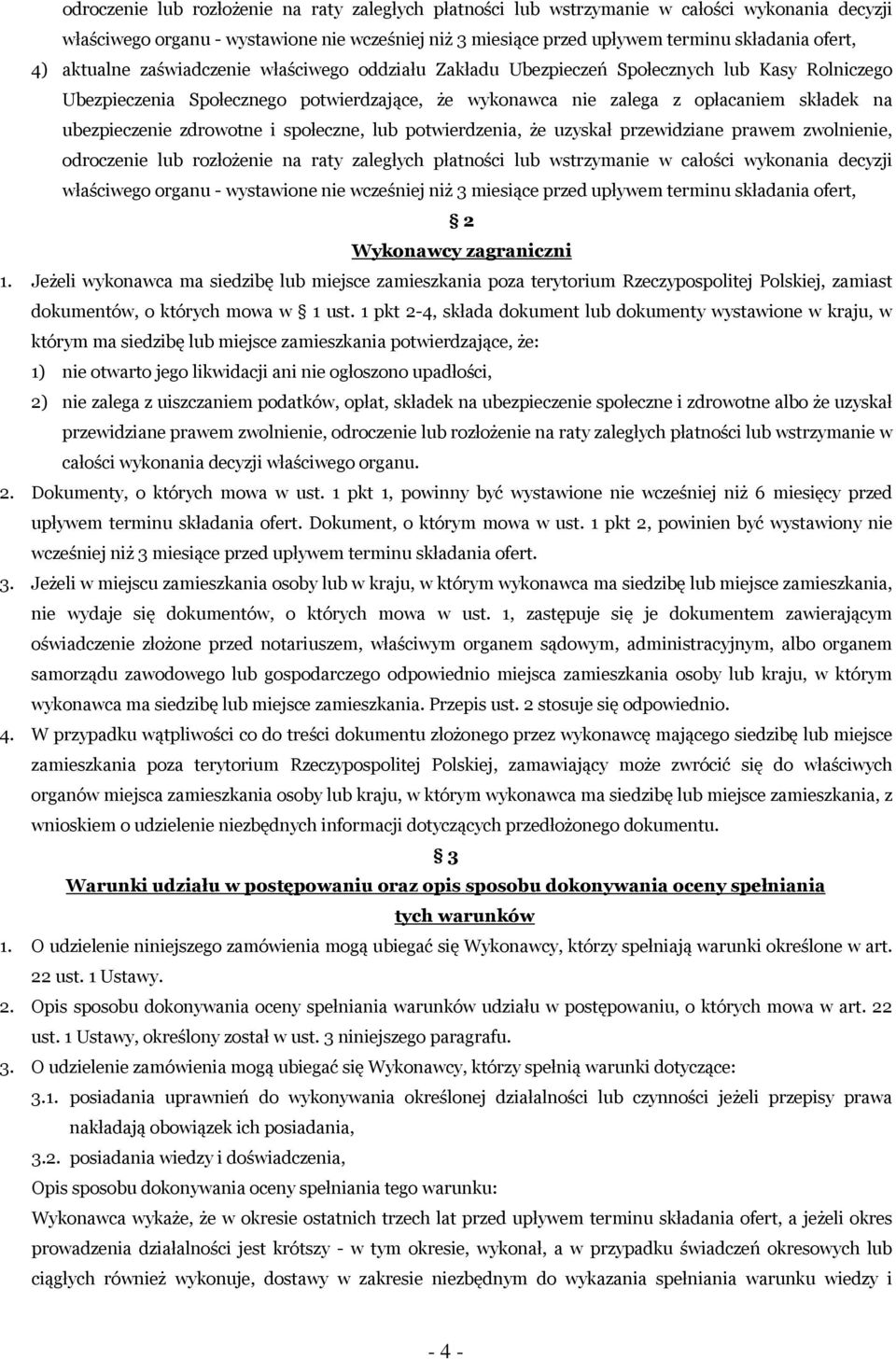 zdrowotne i społeczne, lub potwierdzenia, że uzyskał przewidziane prawem zwolnienie, odroczenie lub rozłożenie na raty zaległych płatności lub wstrzymanie w całości wykonania decyzji właściwego