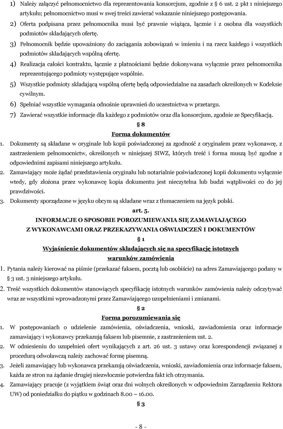 3) Pełnomocnik będzie upoważniony do zaciągania zobowiązań w imieniu i na rzecz każdego i wszystkich podmiotów składających wspólną ofertę.