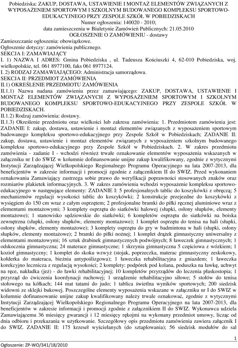 Ogłoszenie dotyczy: zamówienia publicznego. SEKCJA I: ZAMAWIAJĄCY I. 1) NAZWA I ADRES: Gmina Pobiedziska, ul. Tadeusza Kościuszki 4, 62-010 Pobiedziska, woj. wielkopolskie, tel.