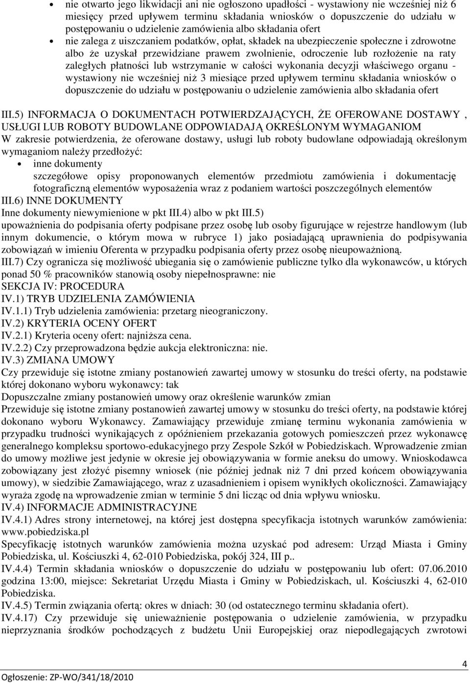 raty zaległych płatności lub wstrzymanie w całości wykonania decyzji właściwego organu - wystawiony nie wcześniej niŝ 3 miesiące przed upływem terminu składania wniosków o dopuszczenie do udziału w