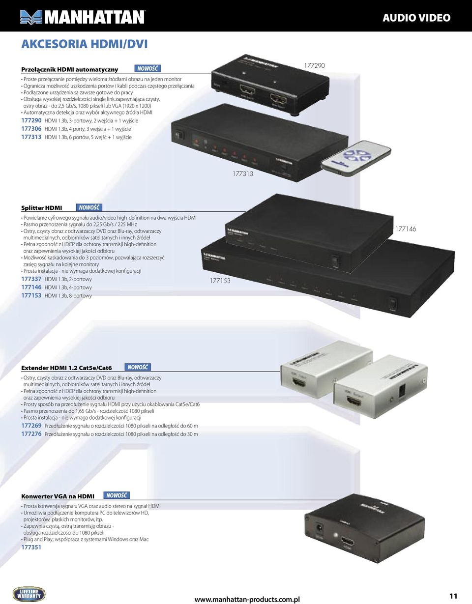 Automatyczna detekcja oraz wybór aktywnego źródła HDMI 177290 HDMI 1.3b, 3-portowy, 2 wejścia + 1 wyjście 177306 HDMI 1.3b, 4 porty, 3 wejścia + 1 wyjście 177313 HDMI 1.