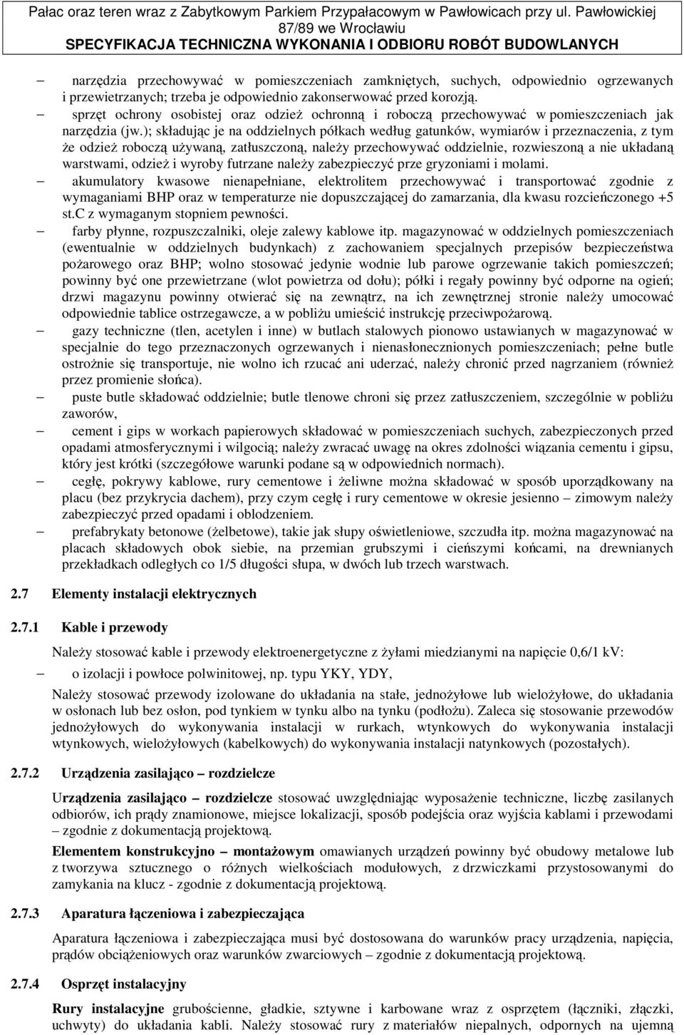 ); składując je na oddzielnych półkach według gatunków, wymiarów i przeznaczenia, z tym Ŝe odzieŝ roboczą uŝywaną, zatłuszczoną, naleŝy przechowywać oddzielnie, rozwieszoną a nie układaną warstwami,