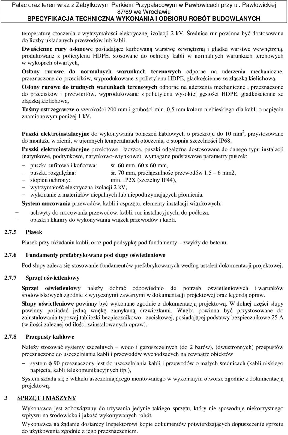 otwartych, Osłony rurowe do normalnych warunkach terenowych odporne na uderzenia mechaniczne, przeznaczone do przecisków, wyprodukowane z polietylenu HDPE, gładkościenne ze złączką kielichową, Osłony