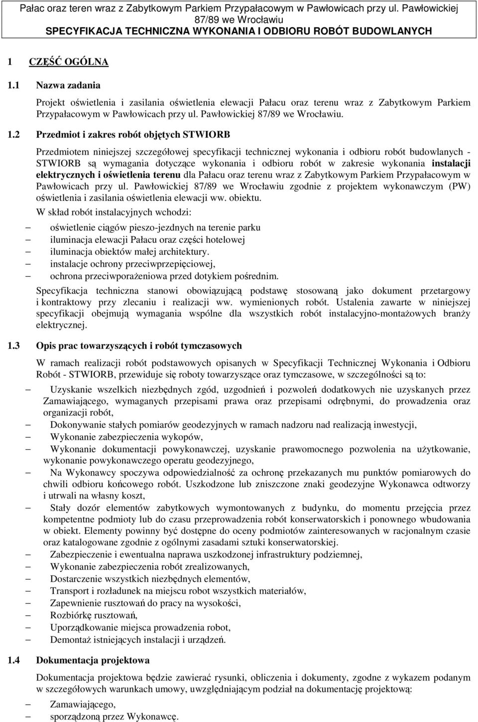 2 Przedmiot i zakres robót objętych STWIORB Przedmiotem niniejszej szczegółowej specyfikacji technicznej wykonania i odbioru robót budowlanych - STWIORB są wymagania dotyczące wykonania i odbioru