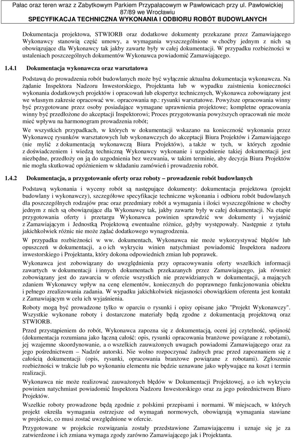 1 Dokumentacja wykonawcza oraz warsztatowa Podstawą do prowadzenia robót budowlanych moŝe być wyłącznie aktualna dokumentacja wykonawcza.