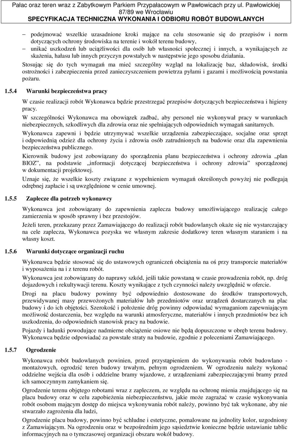 Stosując się do tych wymagań ma mieć szczególny wzgląd na lokalizację baz, składowisk, środki ostroŝności i zabezpieczenia przed zanieczyszczeniem powietrza pyłami i gazami i moŝliwością powstania