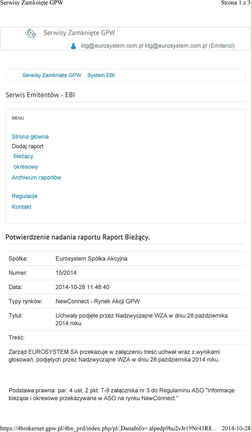 pl (Emitenci) Serwisy Zamknięte GPW System EBI Serwis Emitentów - EBI MENU Strona główna Dodaj raport bieżący okresowy Archiwum raportów Regulacje Kontakt Potwierdzenie nadania raportu Raport Bieżący.