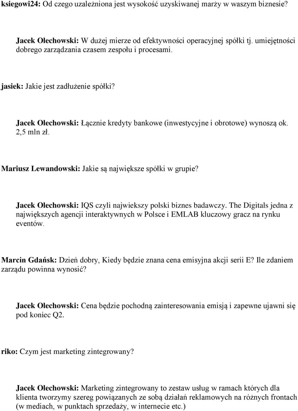 Mariusz Lewandowski: Jakie są największe spółki w grupie? Jacek Olechowski: IQS czyli najwiekszy polski biznes badawczy.