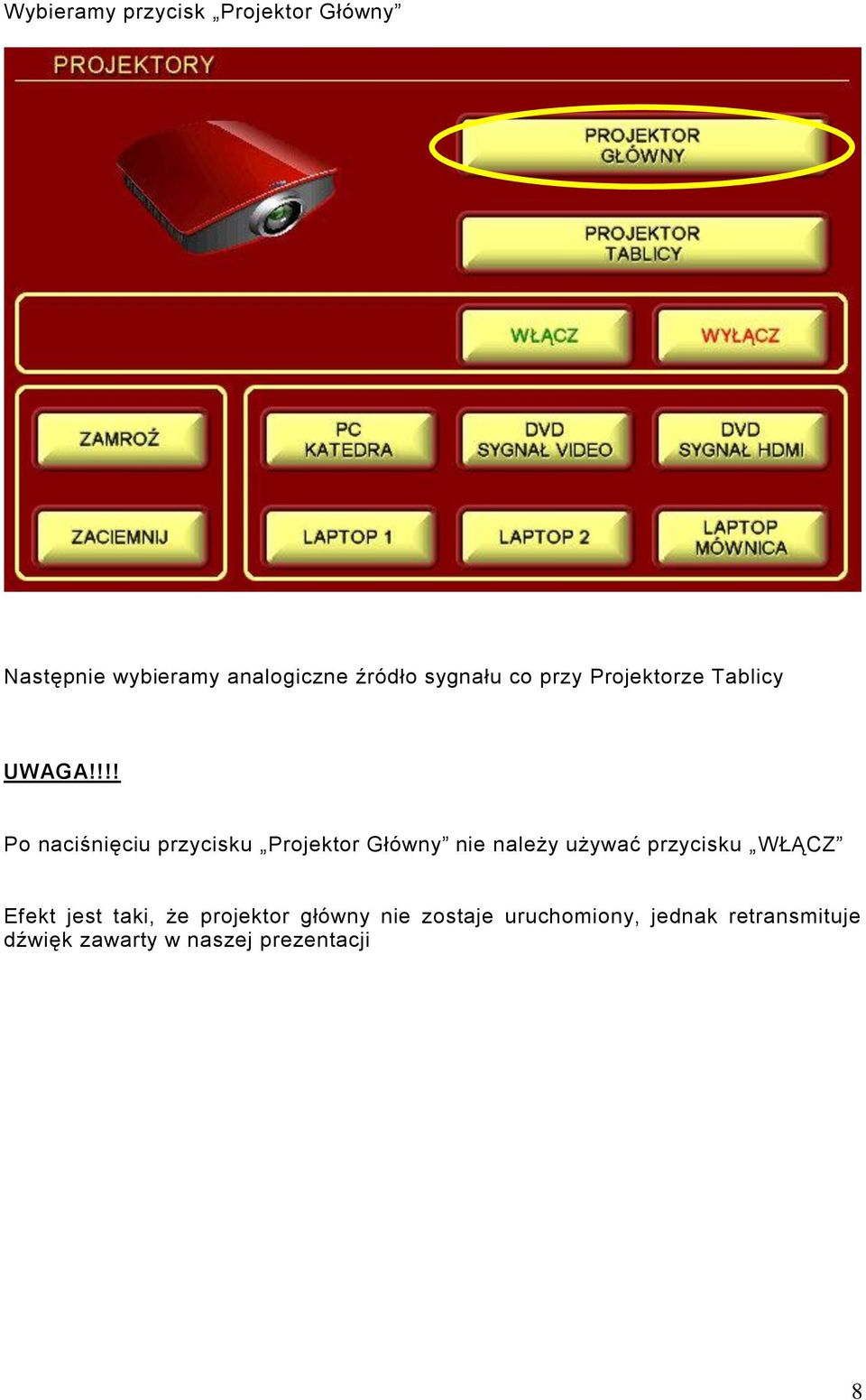 !!! Po naciśnięciu przycisku Projektor Główny nie należy używać przycisku WŁĄCZ