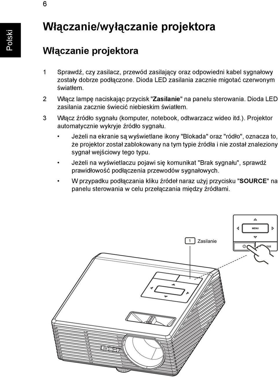 3 Włącz źródło sygnału (komputer, notebook, odtwarzacz wideo itd.). Projektor automatycznie wykryje źródło sygnału.