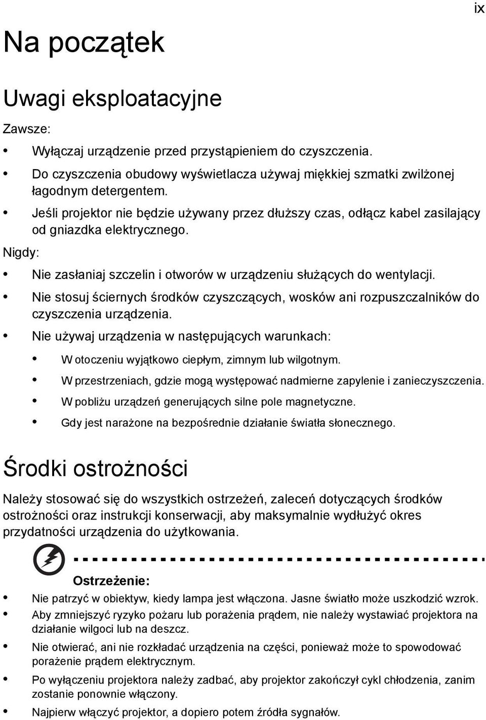 Nie stosuj ściernych środków czyszczących, wosków ani rozpuszczalników do czyszczenia urządzenia. Nie używaj urządzenia w następujących warunkach: W otoczeniu wyjątkowo ciepłym, zimnym lub wilgotnym.