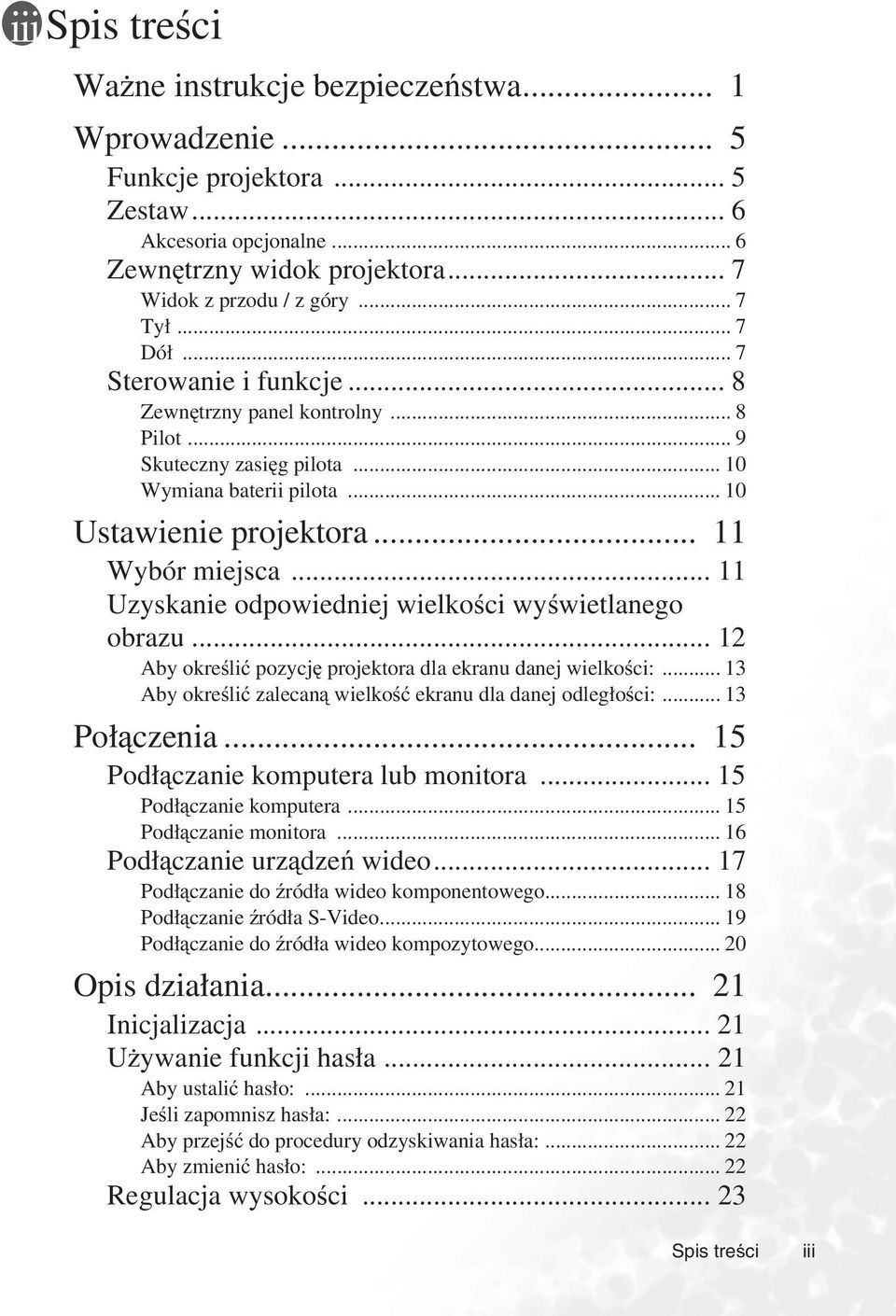 .. 11 Uzyskanie odpowiedniej wielkości wyświetlanego obrazu... 12 Aby określić pozycję projektora dla ekranu danej wielkości:... 13 Aby określić zalecaną wielkość ekranu dla danej odległości:.