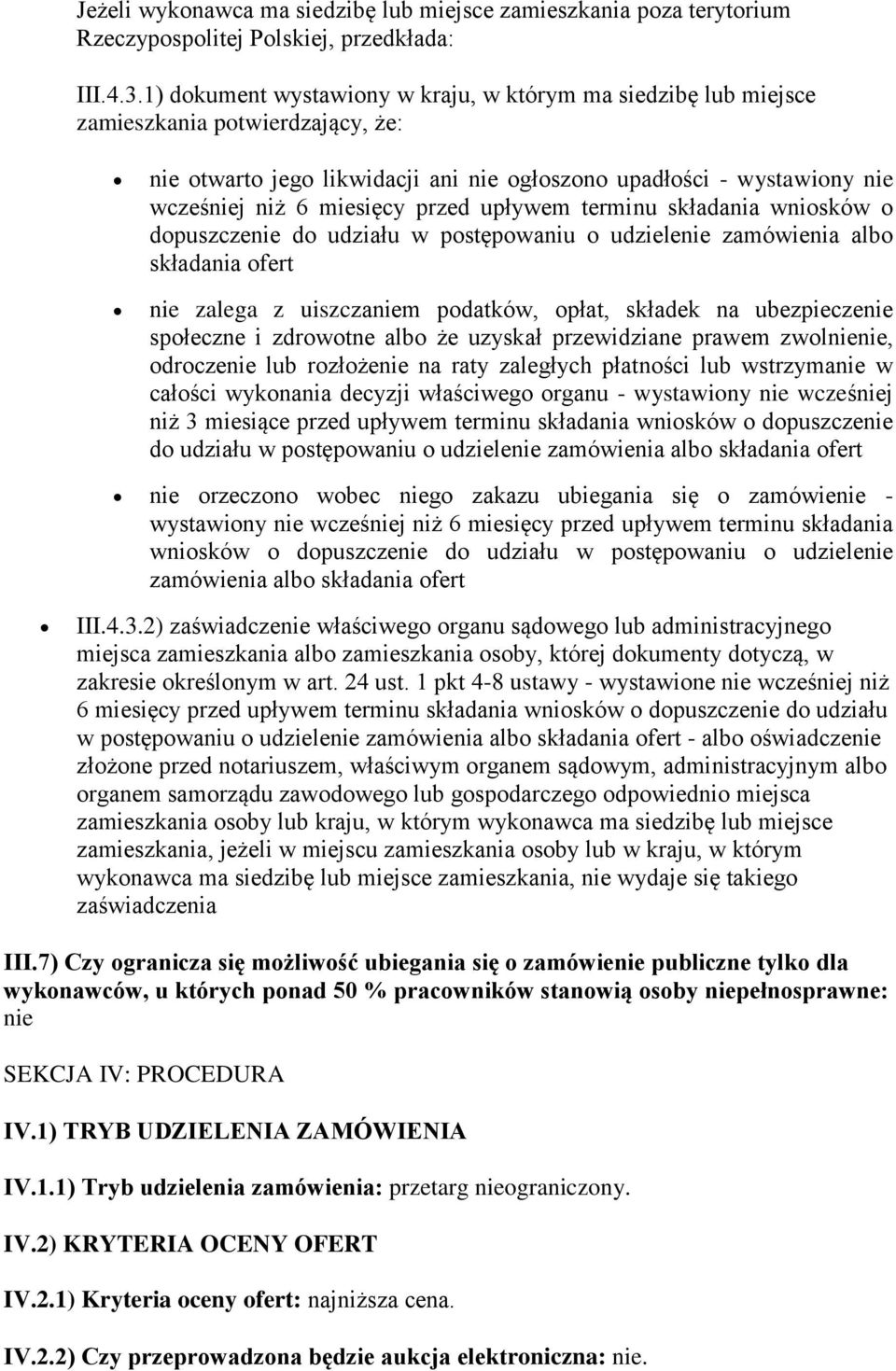 przed upływem terminu składania wniosków o dopuszczenie do udziału w postępowaniu o udzielenie zamówienia albo składania ofert nie zalega z uiszczaniem podatków, opłat, składek na ubezpieczenie