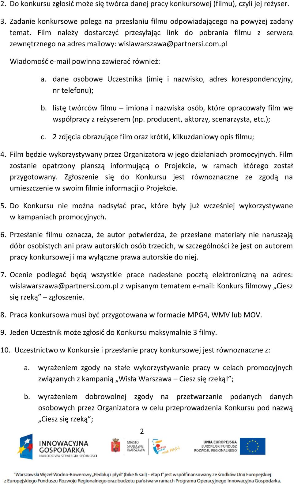 dane osobowe Uczestnika (imię i nazwisko, adres korespondencyjny, nr telefonu); b. listę twórców filmu imiona i nazwiska osób, które opracowały film we współpracy z reżyserem (np.