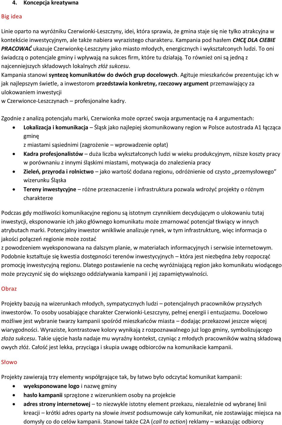 To oni świadczą o potencjale gminy i wpływają na sukces firm, które tu działają. To również oni są jedną z najcenniejszych składowych lokalnych złóż sukcesu.