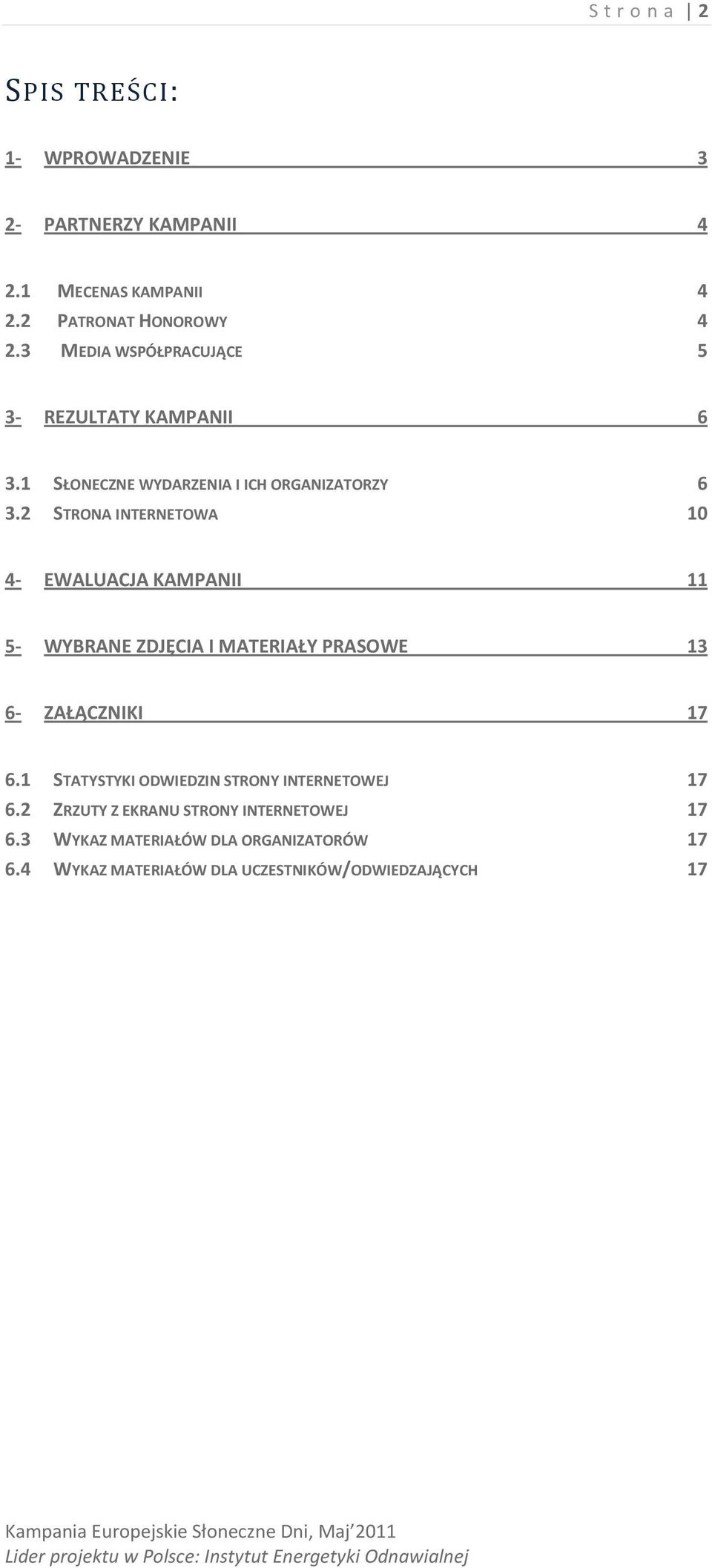 2 STRONA INTERNETOWA 10 4- EWALUACJA KAMPANII 11 5- WYBRANE ZDJĘCIA I MATERIAŁY PRASOWE 13 6- ZAŁĄCZNIKI 17 6.