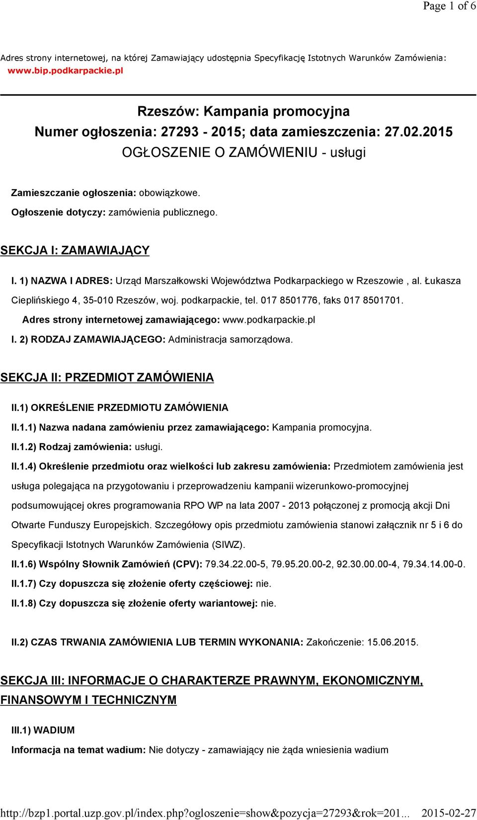 Ogłoszenie dotyczy: zamówienia publicznego. SEKCJA I: ZAMAWIAJĄCY I. 1) NAZWA I ADRES: Urząd Marszałkowski Województwa Podkarpackiego w Rzeszowie, al. Łukasza Cieplińskiego 4, 35-010 Rzeszów, woj.