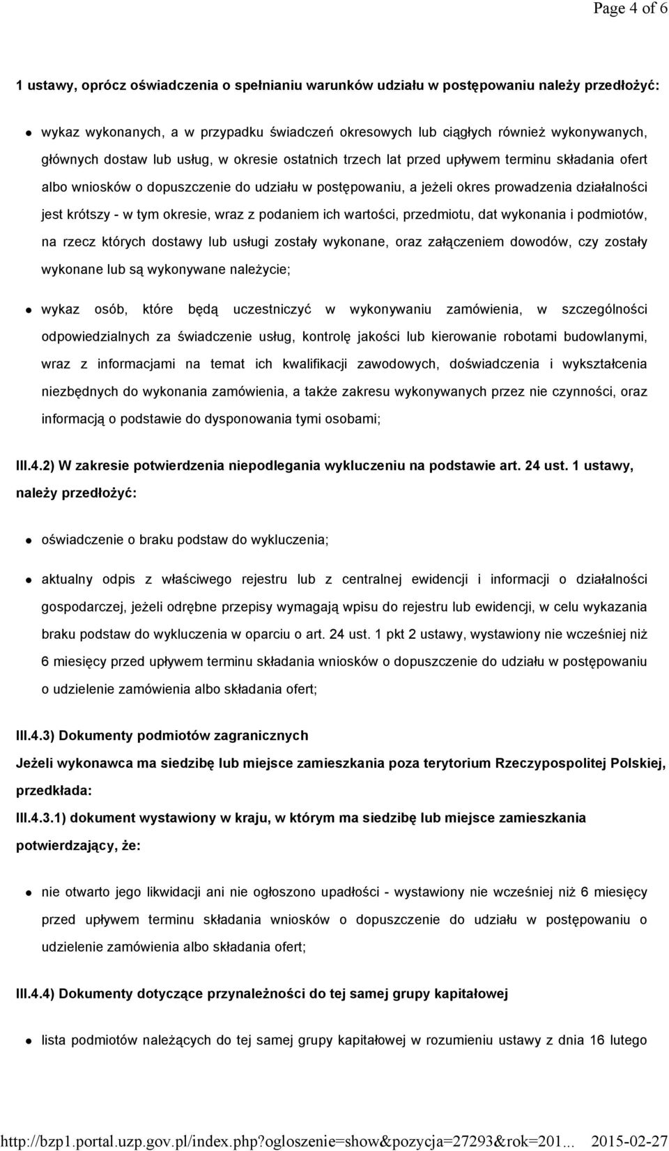 krótszy - w tym okresie, wraz z podaniem ich wartości, przedmiotu, dat wykonania i podmiotów, na rzecz których dostawy lub usługi zostały wykonane, oraz załączeniem dowodów, czy zostały wykonane lub