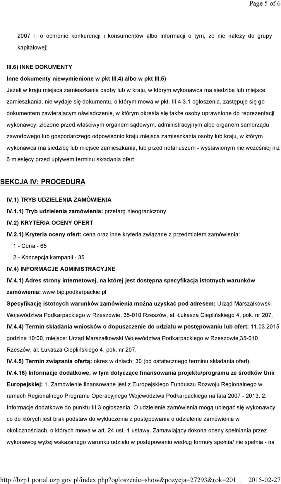 1 ogłoszenia, zastępuje się go dokumentem zawierającym oświadczenie, w którym określa się takŝe osoby uprawnione do reprezentacji wykonawcy, złoŝone przed właściwym organem sądowym, administracyjnym