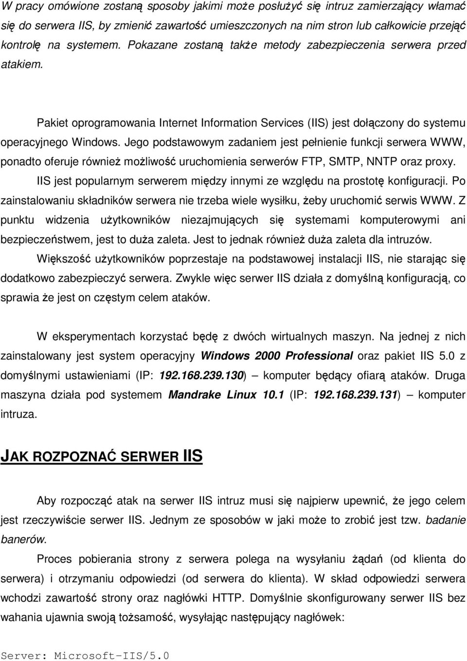 Jego podstawowym zadaniem jest pełnienie funkcji serwera WWW, ponadto oferuje równie moliwo uruchomienia serwerów FTP, SMTP, NNTP oraz proxy.