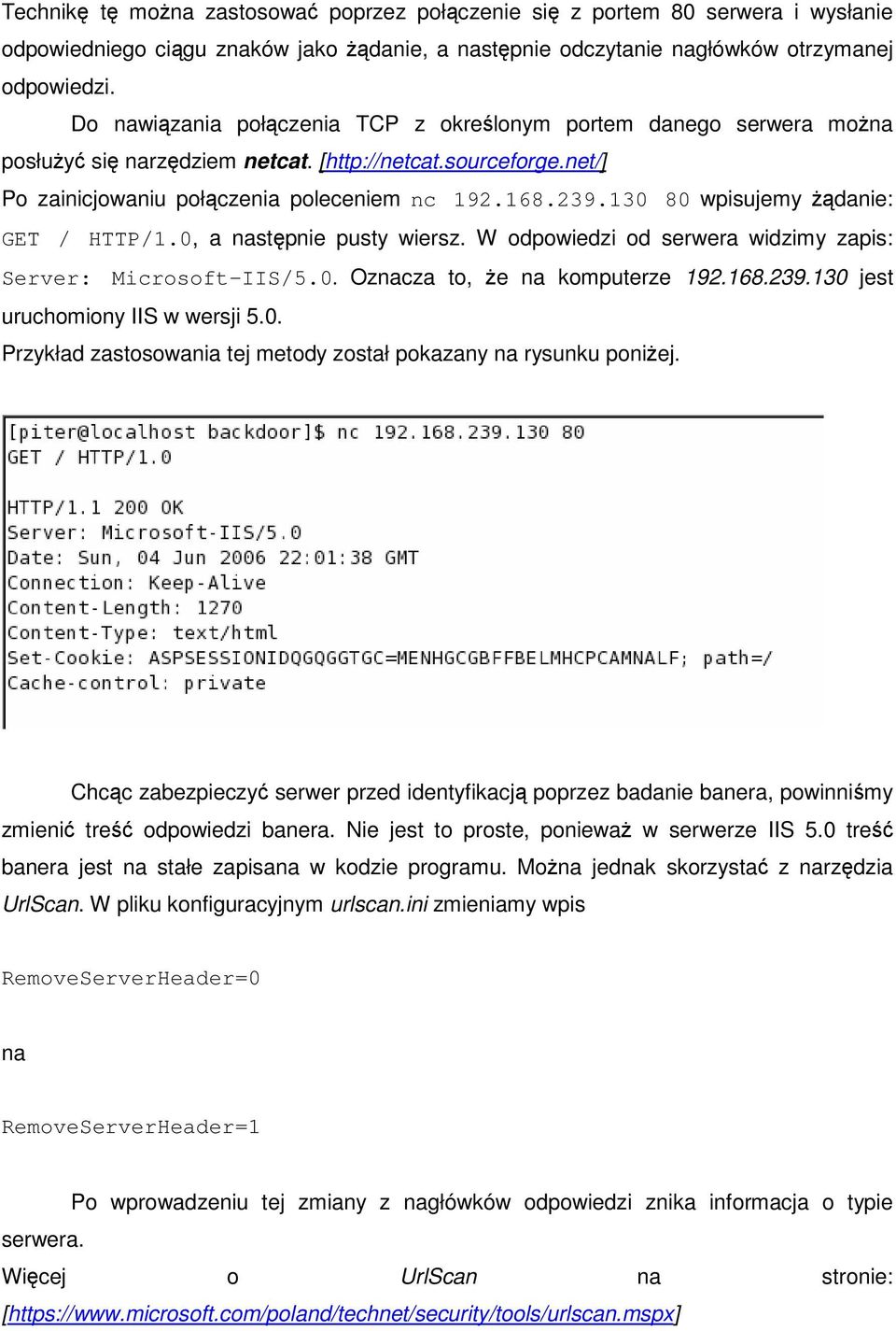 130 80 wpisujemy danie: GET / HTTP/1.0, a nastpnie pusty wiersz. W odpowiedzi od serwera widzimy zapis: Server: Microsoft-IIS/5.0. Oznacza to, e na komputerze 192.168.239.